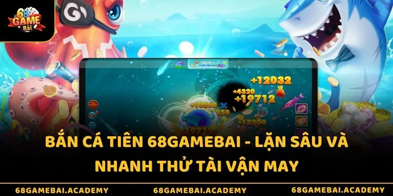 Bắn Cá Tiên 68gamebai - Lặn Sâu Và Nhanh Thử Tài Vận May 7 Bắn cá Tiên 68gamebai - Lặn sâu và nhanh thử tài vận may