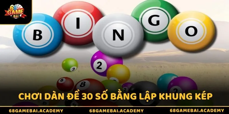 Dàn Đề 30 Số Là Gì - Hướng Dẫn Cách Lập Dàn Đề Hiệu Quả 3 Chơi dàn đề 30 số bằng lập khung kép