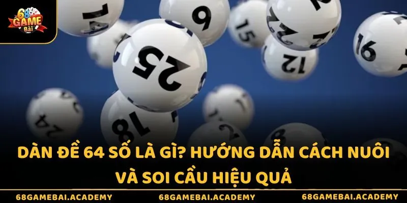 Dàn Đề 64 Số Là Gì - Hướng Dẫn Cách Nuôi Và Soi Cầu Hiệu Quả 4 Dàn đề 64 số là gì? Hướng dẫn cách nuôi và soi cầu hiệu quả