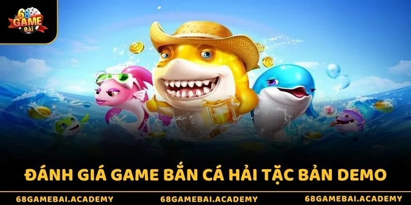 Đánh Giá Game Bắn Cá Hải Tặc - Lý Do Trò Chơi Đạt 5 Sao 4 Đánh giá game bắn cá hải tặc bản Demo
