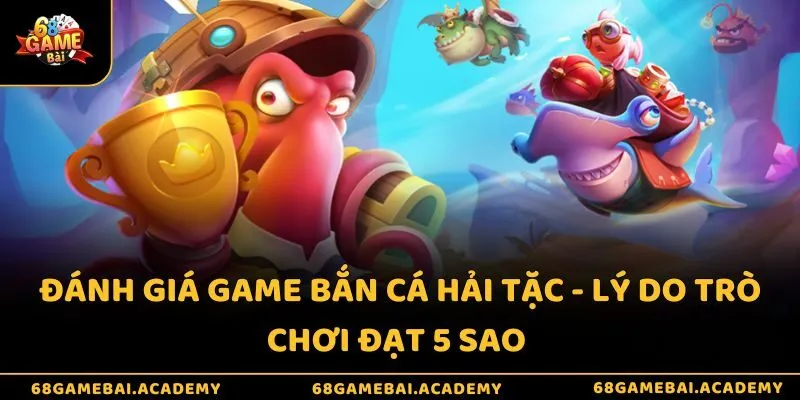 Đánh Giá Game Bắn Cá Hải Tặc - Lý Do Trò Chơi Đạt 5 Sao 4 Đánh giá game bắn cá hải tặc - Lý do trò chơi đạt 5 sao
