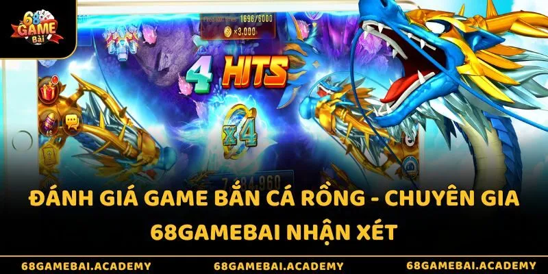 Đánh Giá Game Bắn Cá Rồng - Chuyên Gia 68gamebai Nhận Xét 2 Đánh giá game bắn cá rồng - Chuyên gia 68gamebai nhận xét