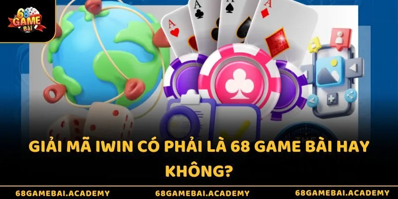iWin Có Phải Là 68 Game Bài - Giới Thiệu Hai Sân Chơi Uy Tín 2 Giải mã iWin có phải là 68 game bài hay không?