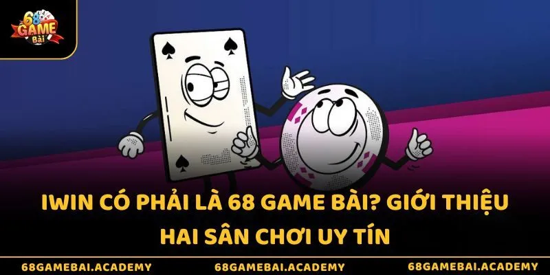 iWin Có Phải Là 68 Game Bài - Giới Thiệu Hai Sân Chơi Uy Tín 2 iWin có phải là 68 game bài? Giới thiệu hai sân chơi uy tín