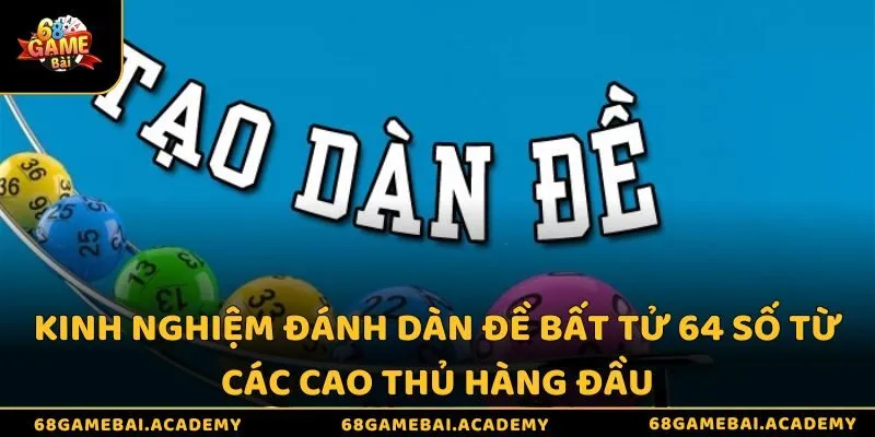 Dàn Đề 64 Số Là Gì - Hướng Dẫn Cách Nuôi Và Soi Cầu Hiệu Quả 4 Kinh nghiệm đánh dàn đề bất tử 64 số từ các cao thủ hàng đầu