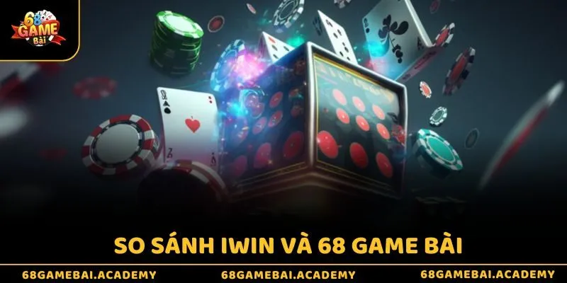 iWin Có Phải Là 68 Game Bài - Giới Thiệu Hai Sân Chơi Uy Tín 3 So sánh iWin và 68 game bài
