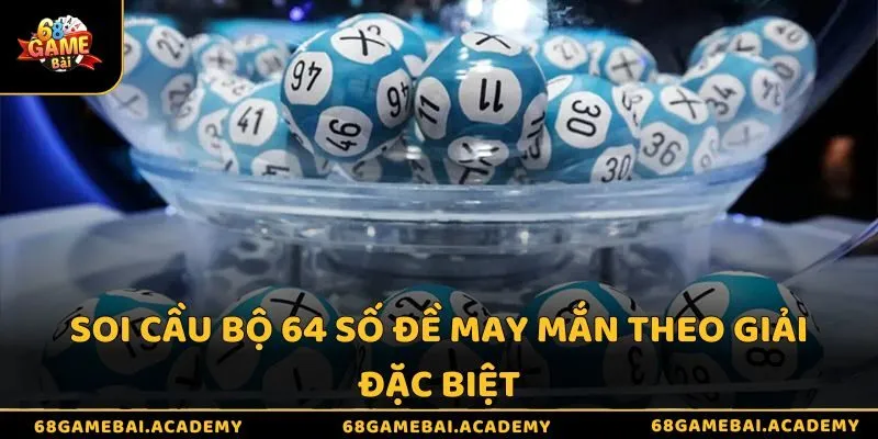 Dàn Đề 64 Số Là Gì - Hướng Dẫn Cách Nuôi Và Soi Cầu Hiệu Quả 3 Soi cầu bộ 64 số đề may mắn theo giải đặc biệt